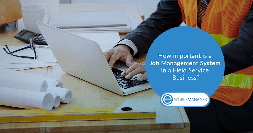 How important is a Job Management System in a Field Service Business?