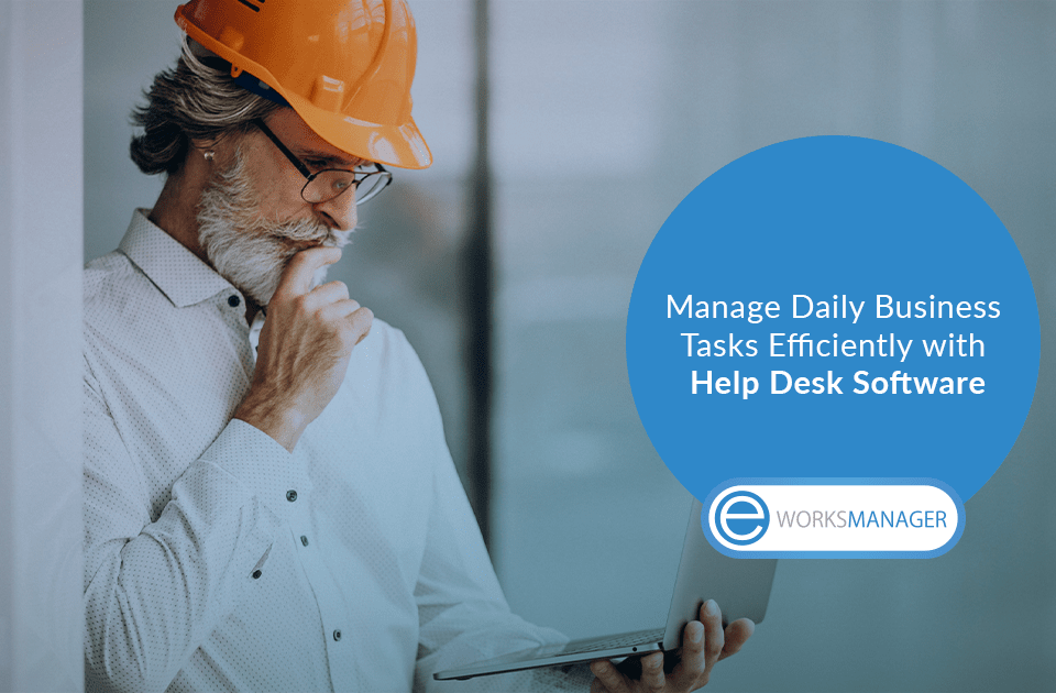 Manage Daily Business Tasks Efficiently with Help Desk Software
